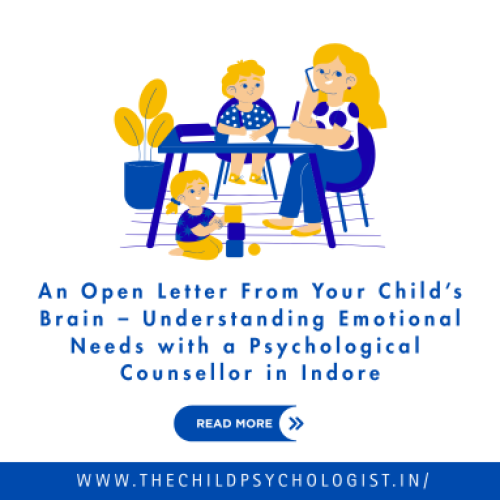 An Open Letter From Your Child’s Brain – Understanding Emotional Needs with a Psychological Counsellor in Indore