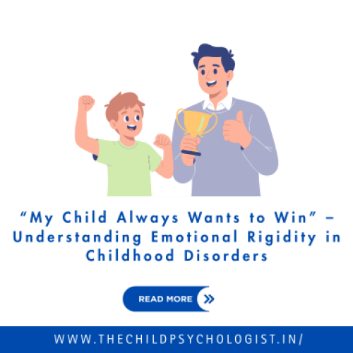 “My Child Always Wants to Win” – Understanding Emotional Rigidity in Childhood Disorders