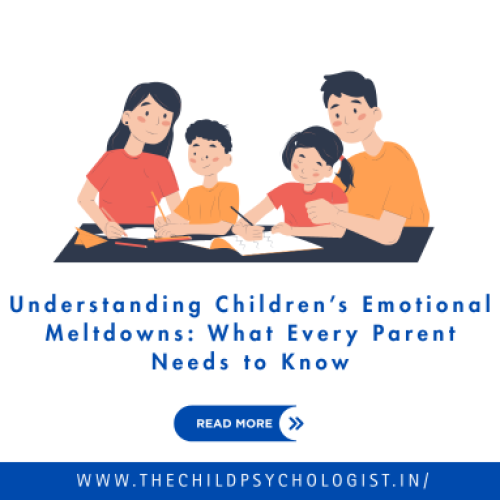 Understanding Children’s Emotional Meltdowns: What Every Parent Needs to Know