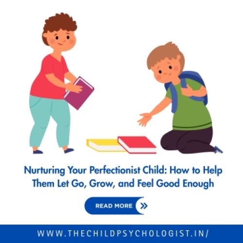 Nurturing Your Perfectionist Child: How to Help Them Let Go, Grow, and Feel Good Enough