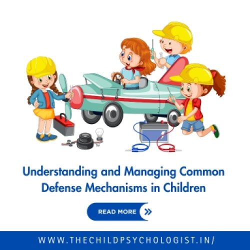 Understanding and Managing Common Defense Mechanisms in Children
